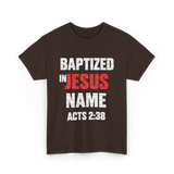 Baptized In Jesus Name Baptism T-Shirt - Dark Chocolate