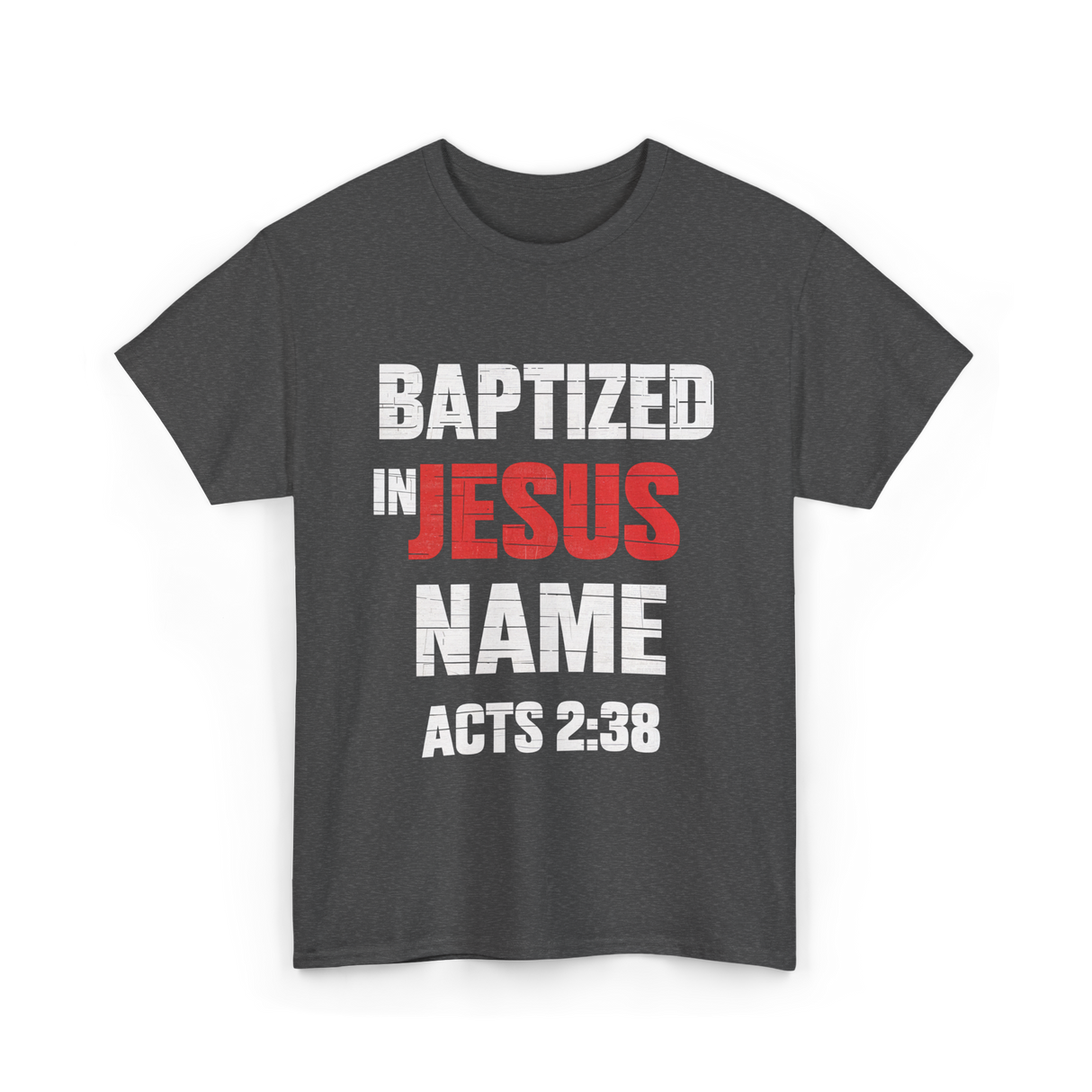 Baptized In Jesus Name Baptism T-Shirt - Dark Heather