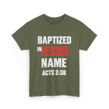 Baptized In Jesus Name Baptism T-Shirt - Military Green