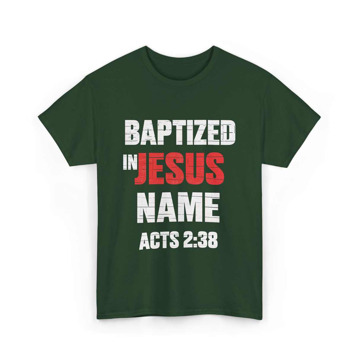 Baptized In Jesus Name Baptism T-Shirt - Forest Green