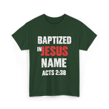 Baptized In Jesus Name Baptism T-Shirt - Forest Green