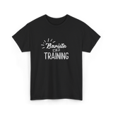 Barista In Training Barista Coffee T-Shirt - Black