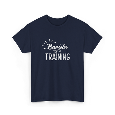 Barista In Training Barista Coffee T-Shirt - Navy