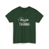 Barista In Training Barista Coffee T-Shirt - Forest Green