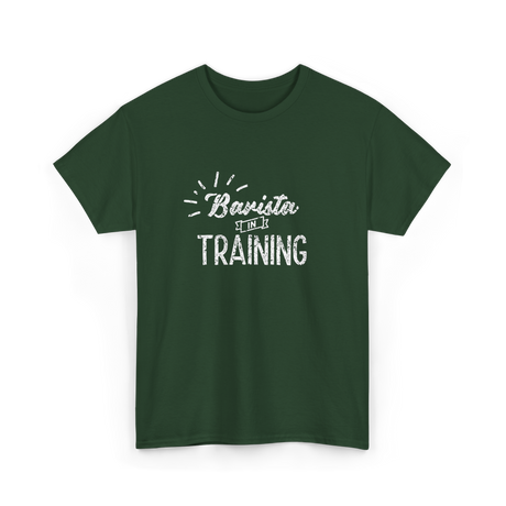 Barista In Training Barista Coffee T-Shirt - Forest Green