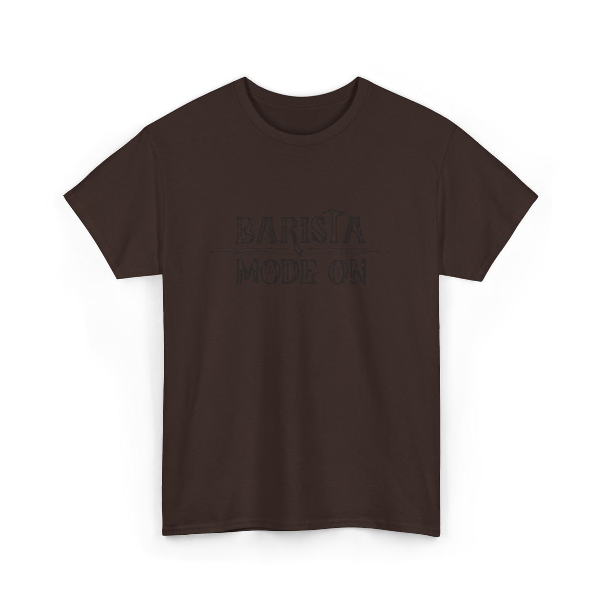 Barista Mode On Coffee Barista T-Shirt - Dark Chocolate