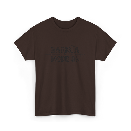 Barista Mode On Coffee Barista T-Shirt - Dark Chocolate