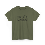 Barista Mode On Coffee Barista T-Shirt - Military Green