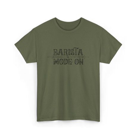 Barista Mode On Coffee Barista T-Shirt - Military Green