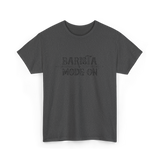 Barista Mode On Coffee Barista T-Shirt - Dark Heather