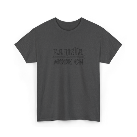 Barista Mode On Coffee Barista T-Shirt - Dark Heather