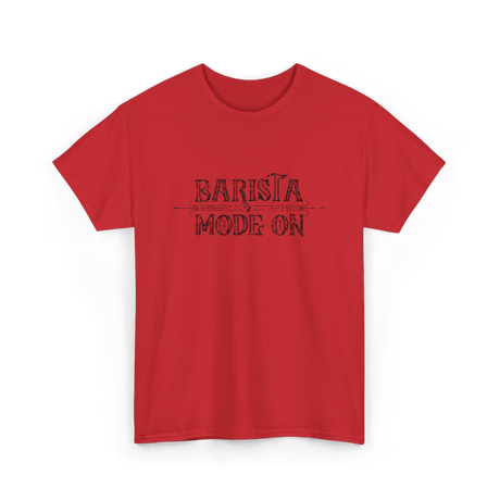 Barista Mode On Coffee Barista T-Shirt - Red