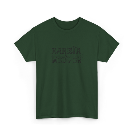 Barista Mode On Coffee Barista T-Shirt - Forest Green