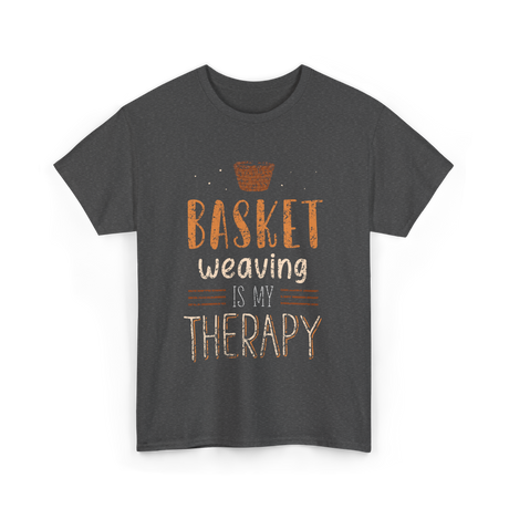 Basket Weaving Is My Therapy Weave T-Shirt - Dark Heather