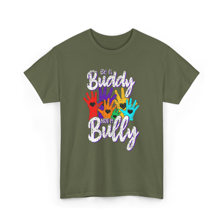 Be A Buddy Not A Bully Kindness T-Shirt - Military Green