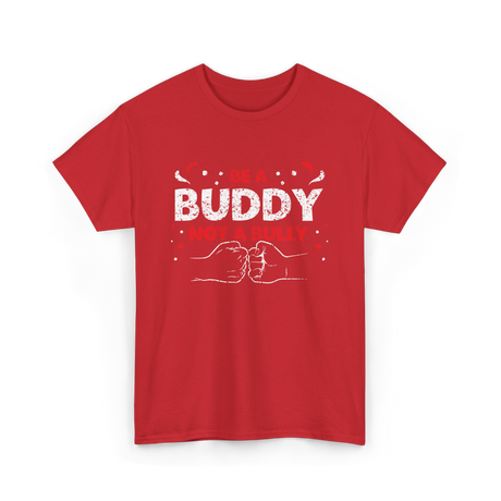 Be A Buddy Not A Bully Kindness T-Shirt - Red