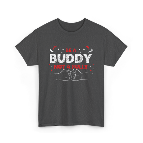 Be A Buddy Not A Bully Kindness T-Shirt - Dark Heather