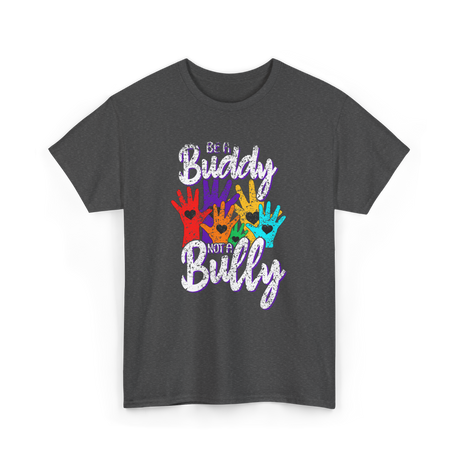 Be A Buddy Not A Bully Kindness T-Shirt - Dark Heather