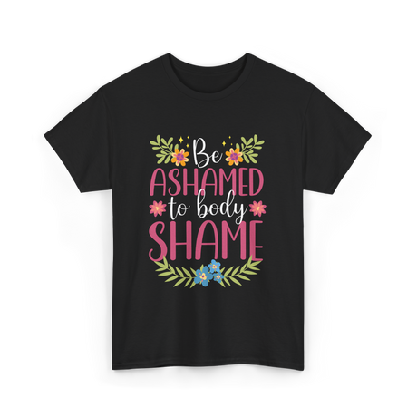 Be Ashamed Body Shame Awareness T-Shirt - Black