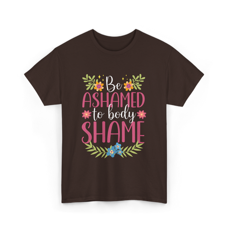 Be Ashamed Body Shame Awareness T-Shirt - Dark Chocolate