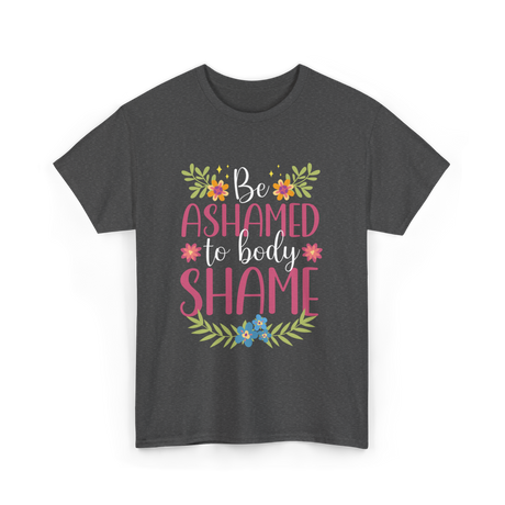 Be Ashamed Body Shame Awareness T-Shirt - Dark Heather