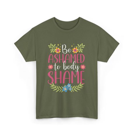 Be Ashamed Body Shame Awareness T-Shirt - Military Green