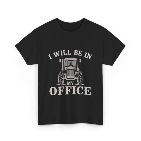 Be In My Office Tractor Farmer T-Shirt - Black