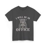 Be In My Office Tractor Farmer T-Shirt - Dark Heather