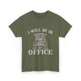 Be In My Office Tractor Farmer T-Shirt - Military Green