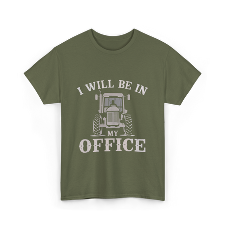 Be In My Office Tractor Farmer T-Shirt - Military Green