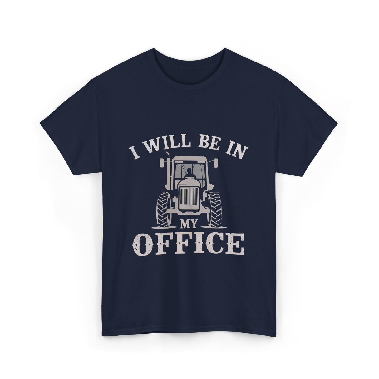 Be In My Office Tractor Farmer T-Shirt - Navy