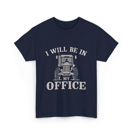 Be In My Office Tractor Farmer T-Shirt - Navy