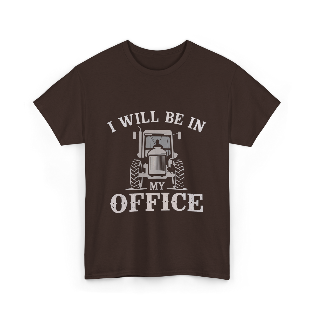 Be In My Office Tractor Farmer T-Shirt - Dark Chocolate