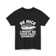 Be Nice Pilot Aviation Aeronautics T-Shirt - Black