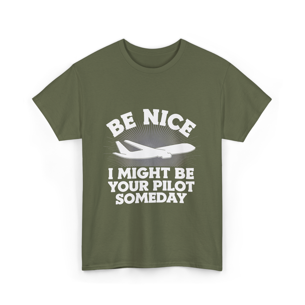 Be Nice Pilot Aviation Aeronautics T-Shirt - Military Green