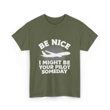 Be Nice Pilot Aviation Aeronautics T-Shirt - Military Green