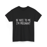 Be Nice To Me Pregnancy Announcement T-Shirt - Black