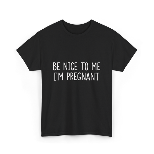 Be Nice To Me Pregnancy Announcement T-Shirt - Black