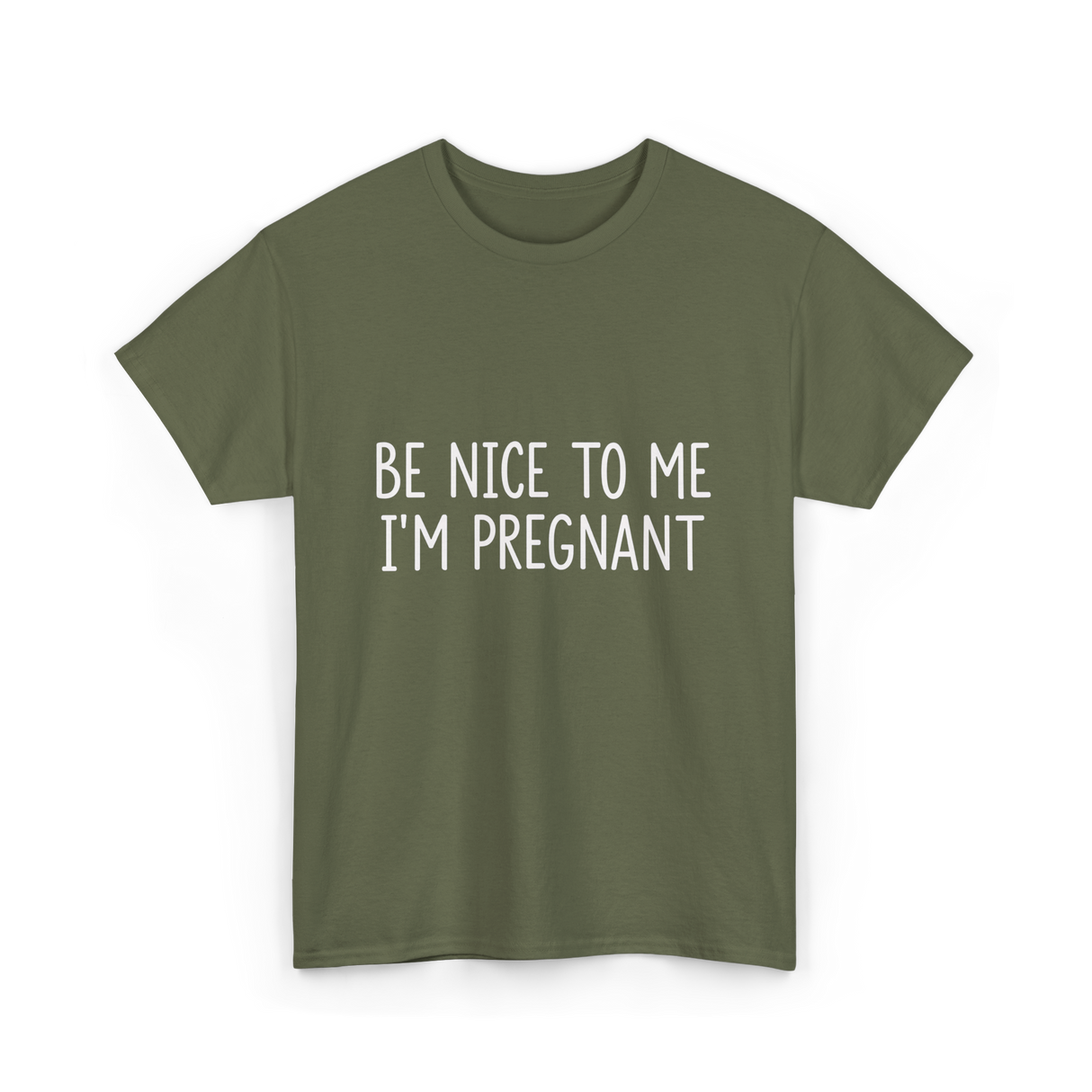 Be Nice To Me Pregnancy Announcement T-Shirt - Military Green