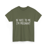 Be Nice To Me Pregnancy Announcement T-Shirt - Military Green