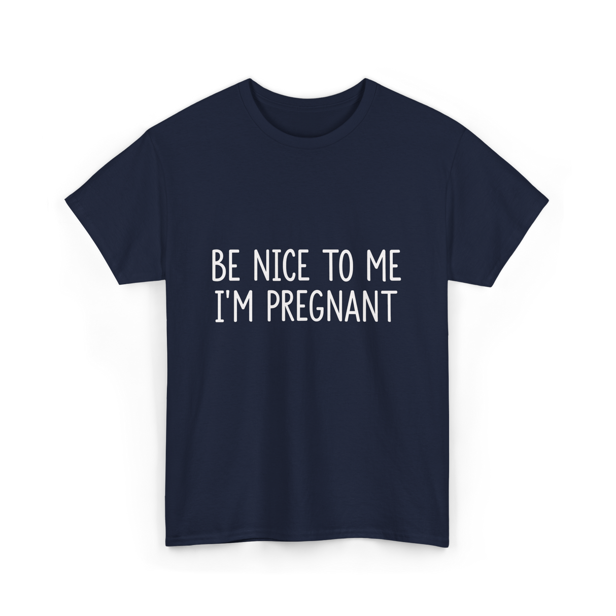 Be Nice To Me Pregnancy Announcement T-Shirt - Navy