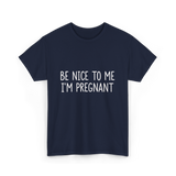 Be Nice To Me Pregnancy Announcement T-Shirt - Navy