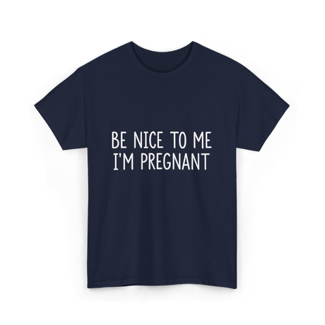 Be Nice To Me Pregnancy Announcement T-Shirt - Navy