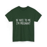 Be Nice To Me Pregnancy Announcement T-Shirt - Forest Green