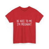 Be Nice To Me Pregnancy Announcement T-Shirt - Red