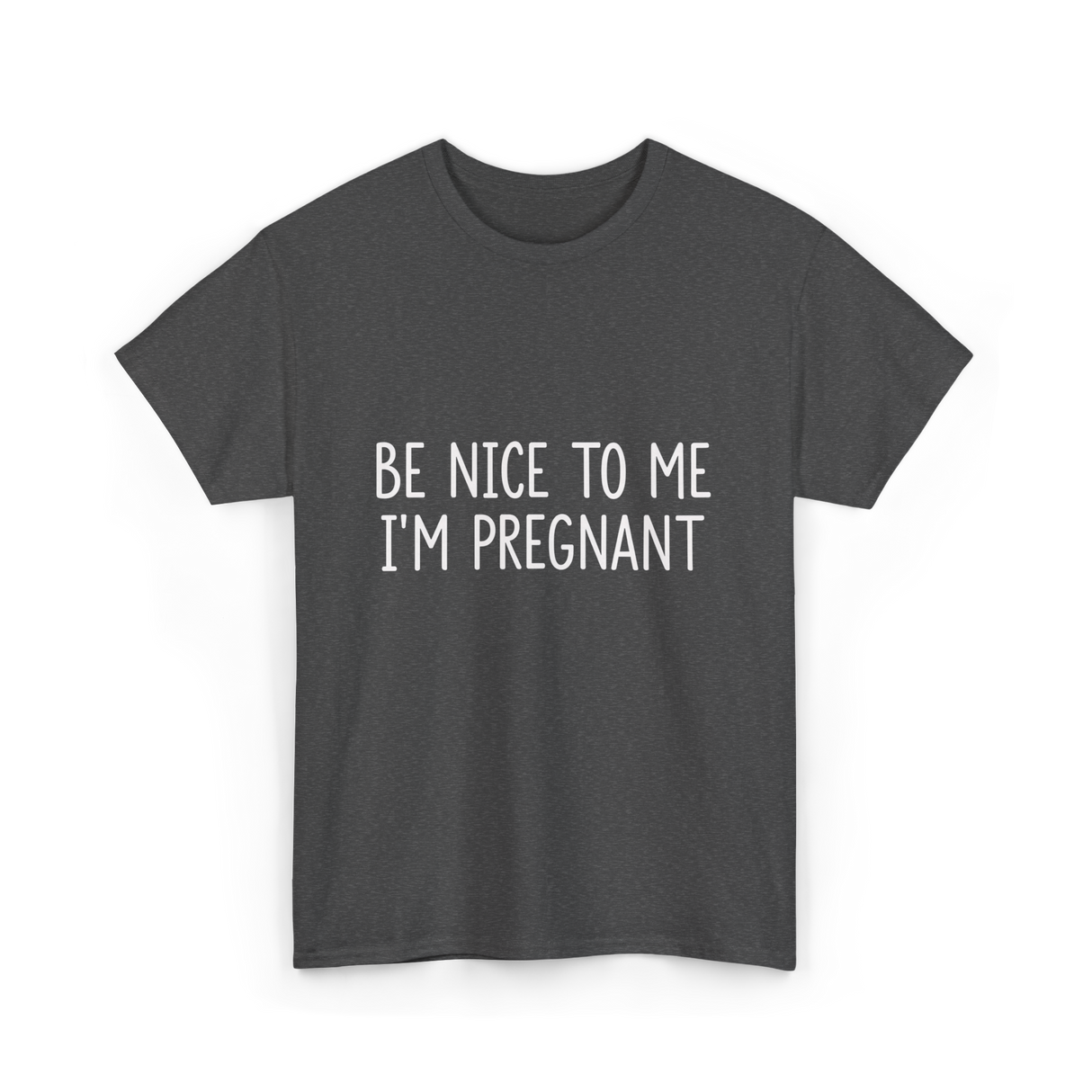 Be Nice To Me Pregnancy Announcement T-Shirt - Dark Heather