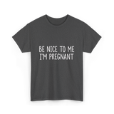 Be Nice To Me Pregnancy Announcement T-Shirt - Dark Heather