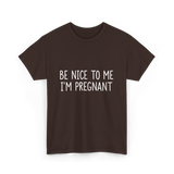 Be Nice To Me Pregnancy Announcement T-Shirt - Dark Chocolate