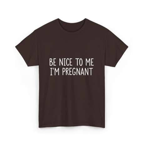 Be Nice To Me Pregnancy Announcement T-Shirt - Dark Chocolate