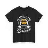 Be Nice To The Bus Driver Bus T-Shirt - Black